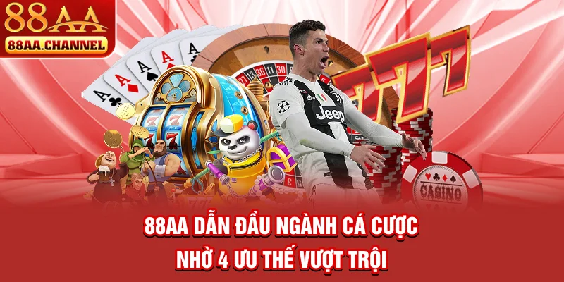 88AA dẫn đầu ngành cá cược nhờ 4 ưu thế vượt trội
