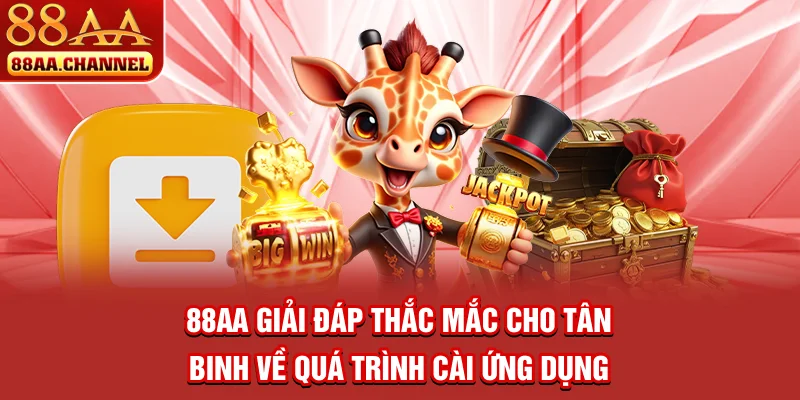 88AA giải đáp thắc mắc cho tân binh về quá trình cài ứng dụng