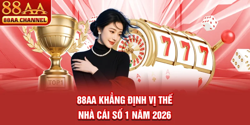 88AA khẳng định vị thế nhà cái số 1 năm 2026