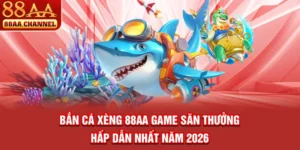 Bắn Cá Xèng 88AA - Game Săn Thưởng Hấp Dẫn Nhất Năm 2026