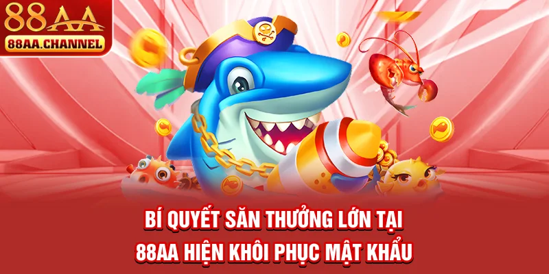 Bí quyết săn thưởng lớn tại 88AA