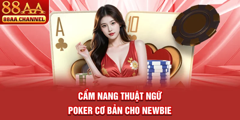 Cẩm nang thuật ngữ Poker cơ bản cho newbie