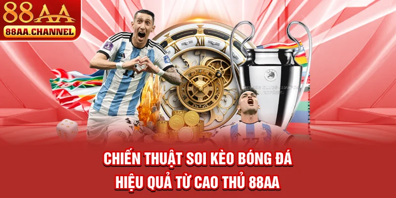 Chiến thuật soi kèo bóng đá hiệu quả từ cao thủ 88AA