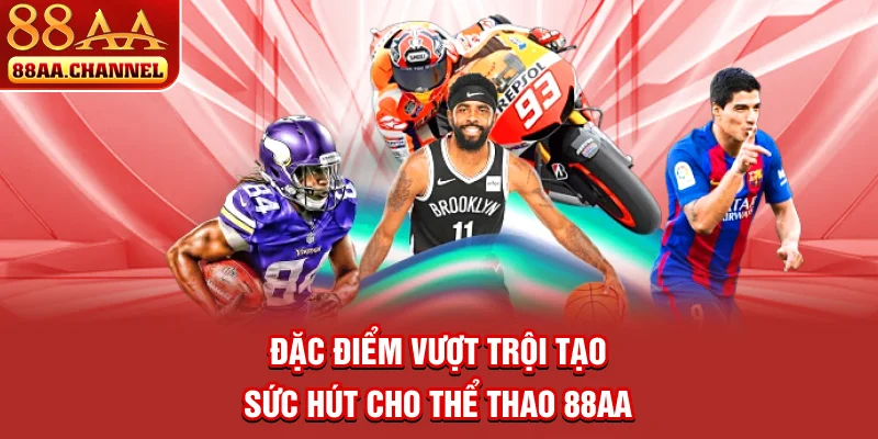 Đặc điểm vượt trội tạo sức hút cho thể thao 88AA