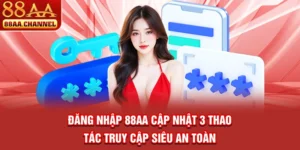 Đăng Nhập 88AA - Cập Nhật 3 Thao Tác Truy Cập Siêu An Toàn