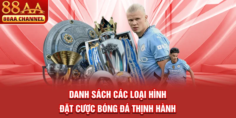 Danh sách các loại hình đặt cược bóng đá thịnh hành