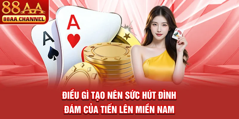 Điều gì tạo nên sức hút đình đám của tiến lên miền nam?