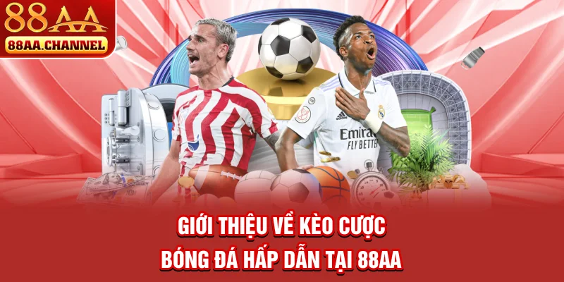 Giới thiệu về kèo cược bóng đá hấp dẫn tại 88AA