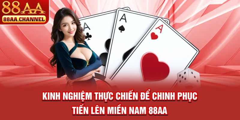 Kinh nghiệm thực chiến để chinh phục tiến lên miền nam 88AA