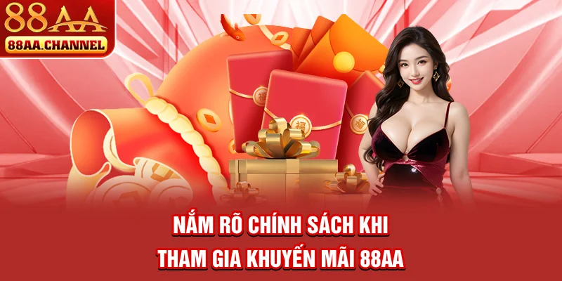 Nắm rõ chính sách khi tham gia khuyến mãi 88AA