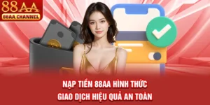 Nạp Tiền 88AA - Hình Thức Giao Dịch Hiệu Quả An Toàn