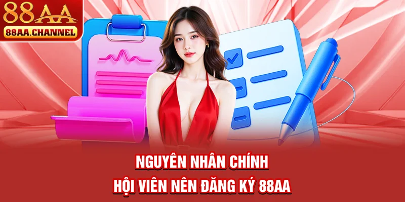 Nguyên nhân chính hội viên nên đăng ký 88AA