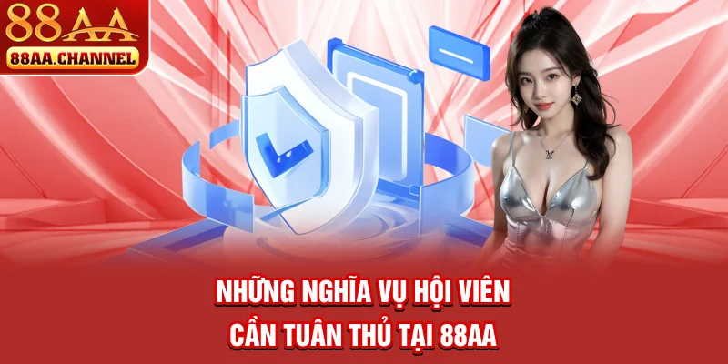 Những nghĩa vụ hội viên cần tuân thủ tại 88AA