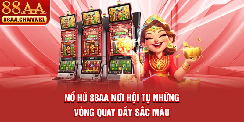 Nổ hũ 88AA - Nơi hội tụ những vòng quay đầy sắc màu