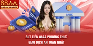 Rút Tiền 88AA - Phương Thức Giao Dịch An Toàn Nhất