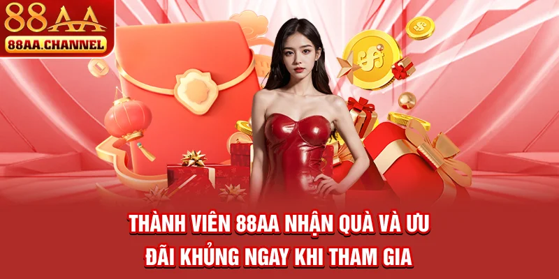 Thành viên 88AA nhận quà và ưu đãi khủng ngay khi tham gia