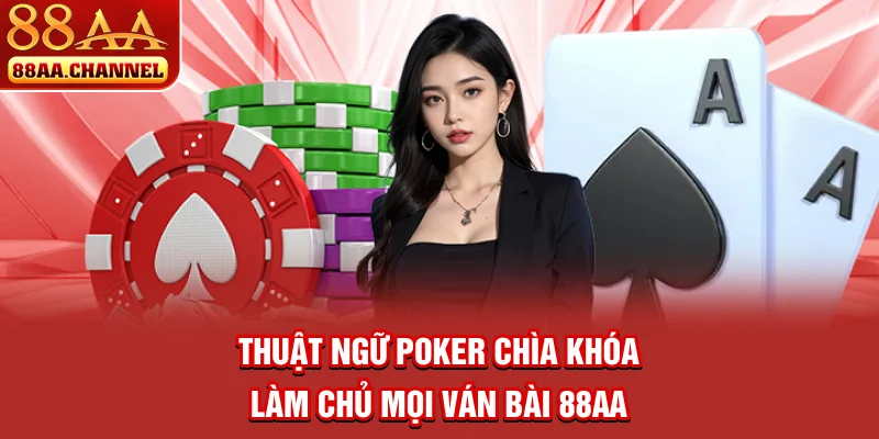 Thuật ngữ Poker: Chìa khóa làm chủ mọi ván bài 88AA