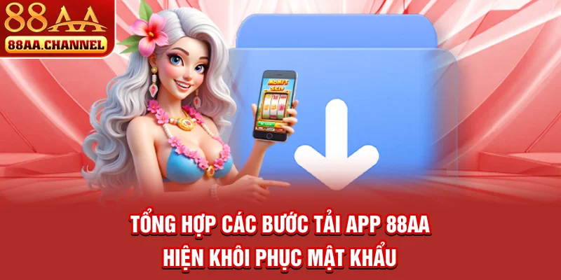 Tổng hợp các bước tải app 88AA