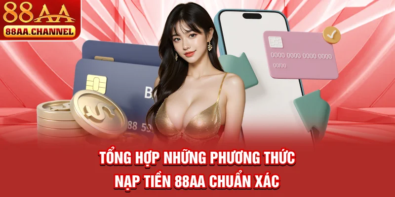 Tổng hợp những phương thức nạp tiền 88AA chuẩn xác