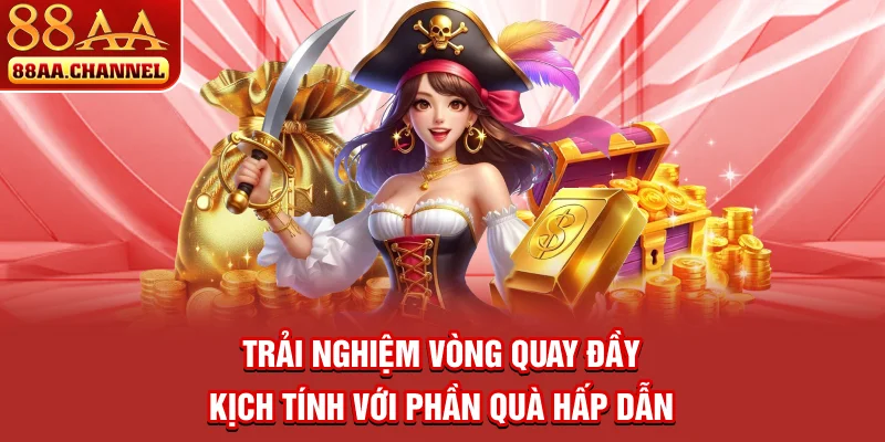 Trải nghiệm vòng quay đầy kịch tính với phần quà hấp dẫn