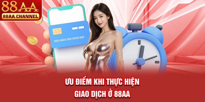 Ưu điểm khi thực hiện giao dịch ở 88AA